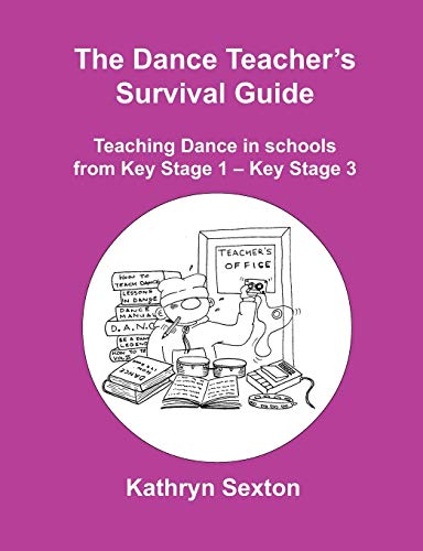 Imagen de archivo de The Dance Teacher's Survival Guide: Teaching Dance in Schools from Key Stage 1-key Stage 3 a la venta por WorldofBooks