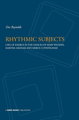 9781852731120: Rhythmic Subjects: Use of Energy in the Dances of Mary Wigman, Martha Graham and Merce Cunningham