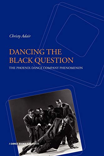 9781852731168: Dancing the Black Question: The Phoenix Dance Company Phenomenon