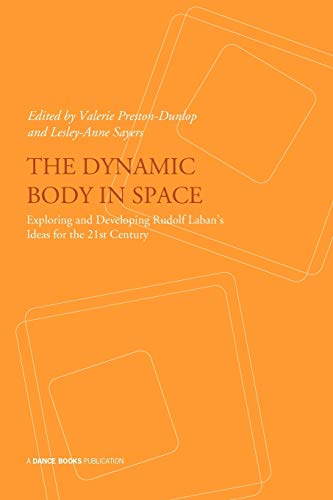 Stock image for The Dynamic Body in Space: Developing Rudolf Laban's Ideas for the 21st Century - Presentations from the Laban International Conference October 2008 . Laban Conservatoire of Music and Dance London for sale by WorldofBooks