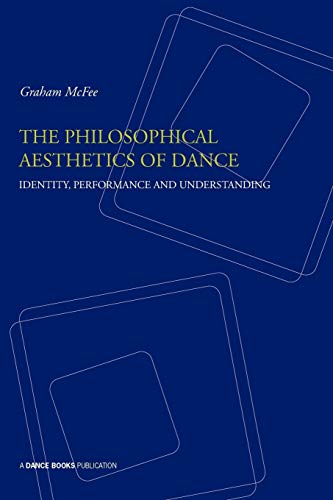 Imagen de archivo de The Philosophical Aesthetics of Dance: Identity, Performance and Understanding a la venta por WorldofBooks