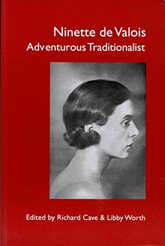 Imagen de archivo de Ninette de Valois: Adventurous Traditionalist. Editors, Richard Cave & Libby Worth a la venta por ThriftBooks-Dallas