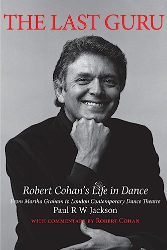 Stock image for The Last Guru: Robert Cohan's Life in Dance, from Martha Graham to London Contemporary Dance Company for sale by ThriftBooks-Atlanta