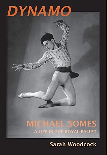 Imagen de archivo de Dynamo, Michael Somes A Life in The Royal Ballet a la venta por GreatBookPrices