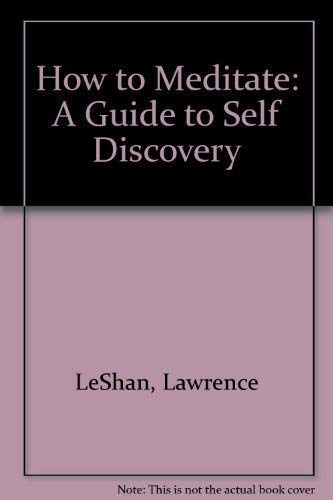 How to Meditate: A Guide to Self Discovery - Lawrence LeShan