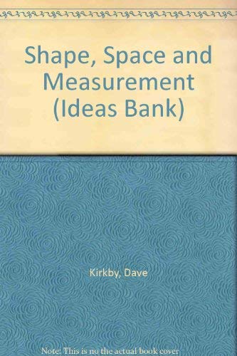 Shape, Space and Measurement (Ideas Bank Series) (9781852763244) by Kirkby, D.