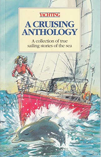 Imagen de archivo de A Cruising Anthology: A Collection of True Sailing Stories of the Sea a la venta por RIVERLEE BOOKS