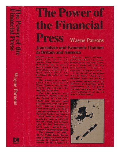 Stock image for The Power of the Financial Press : Journalism and Economic Opinion in Britain and America for sale by Better World Books Ltd