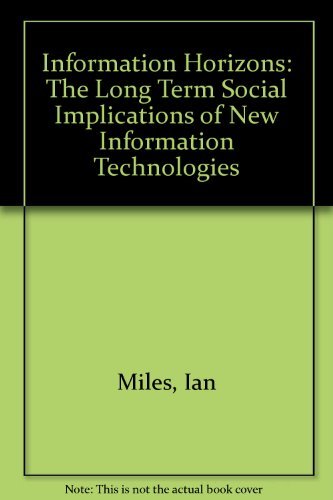 Beispielbild fr Information Horizons : The Long Term Social Implications of New Information Technology zum Verkauf von Better World Books