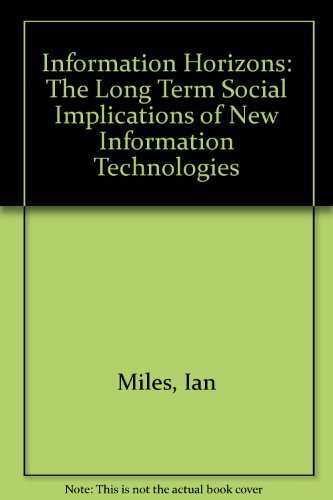 Information Horizons: The Long Term Social Implications of New Information Technology (9781852780418) by Miles, Ian; Rush, Howard; Turner, Kevin; Bessant, John