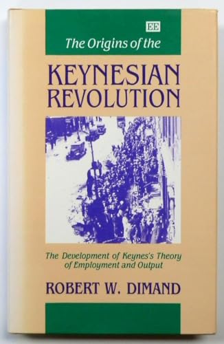 9781852780623: The Origins of the Keynesian Revolution: The Development of Keynes’s Theory of Employment and Output