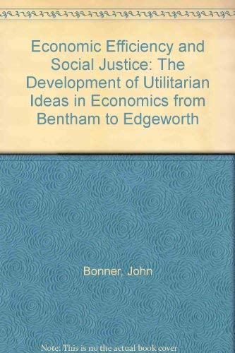 9781852782955: Economic Efficiency and Social Justice: The Development of Utilitarian Ideas in Economics from Bentham to Edgeworth