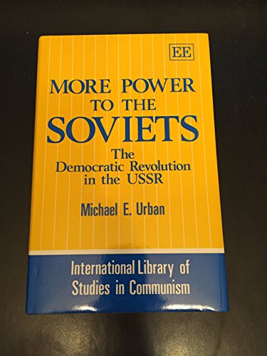 9781852783303: MORE POWER TO THE SOVIETS: The Democratic Revolution In The USSR (INTERNATIONAL LIBRARY OF STUDIES IN COMMUNISM)