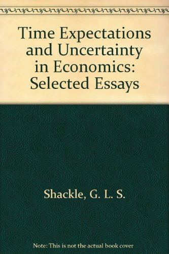 Imagen de archivo de Time, Expectations and Uncertainty in Economics : Selected Essays of G. L. S. Shackle a la venta por Better World Books: West