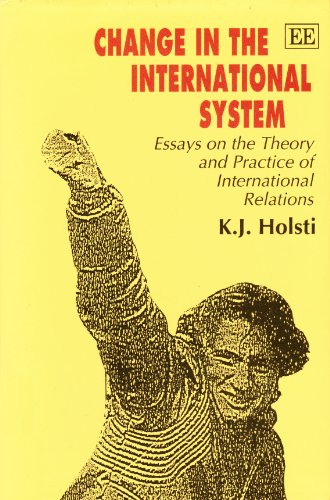 CHANGE IN THE INTERNATIONAL SYSTEM: Essays on the Theory and Practice of International Relations (9781852783815) by Holsti, Kal J.