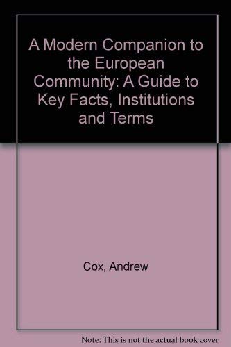 A MODERN COMPANION TO THE EUROPEAN COMMUNITY: A Guide to Key Facts, Institutions and Terms (9781852785161) by Cox, Andrew; Furlong, Paul