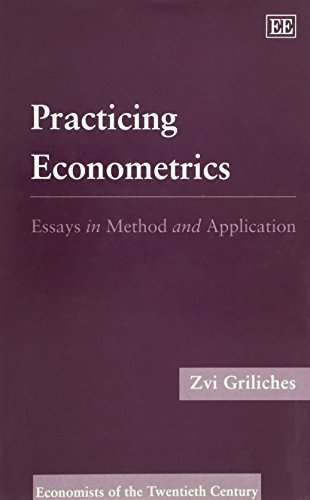 PRACTIcING ECONOMETRICS: Essays in Method and Application (Economists of the Twentieth Century series) (9781852786595) by Griliches, Zvi