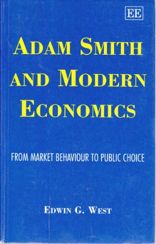 Adam Smith and Modern Economics: From Market Behaviour to Public Choice (9781852787448) by West, Edwin G.