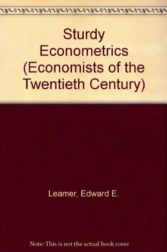 Sturdy Econometrics (Economists of the Twentieth Century series) (9781852788025) by Leamer, Edward E.