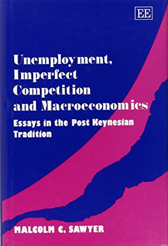 Beispielbild fr Unemployment, Imperfect Competition and Macroeconomics : Essays in the Post Keynesian Tradition zum Verkauf von Better World Books