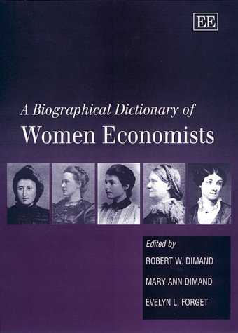 Stock image for A Biographical Dictionary of Women Economists [Hardcover] Dimand, Robert W.; Dimand, Mary Ann and Forget, Evelyn L. for sale by Broad Street Books