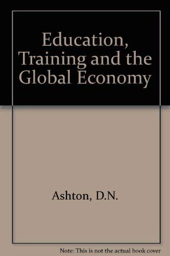 Stock image for Education, Training and the Global Economy [Hardcover] Ashton, D. N. and Green, Francis for sale by Broad Street Books