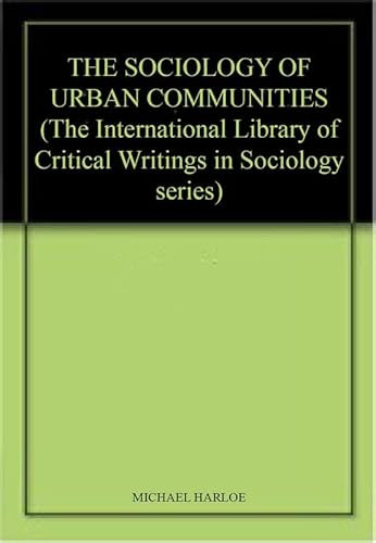 Stock image for THE SOCIOLOGY OF URBAN COMMUNITIES (THE INTERNATIONAL LIBRARY OF CRITICAL WRITINGS IN SOCIOLOGY SERIES) for sale by Basi6 International