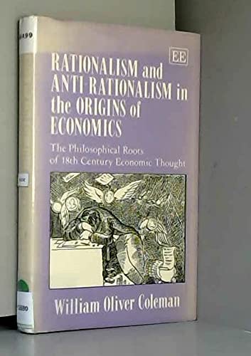 Beispielbild fr Rationalism and Anti-rationalism in the Origins of Economics: The Philosophical Roots of 18th Century Economic Thought zum Verkauf von G. & J. CHESTERS