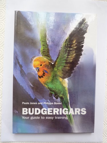 Budgerigars: Your Guide to Easy Training (9781852790264) by Jones, Paula; Bower, Philippa