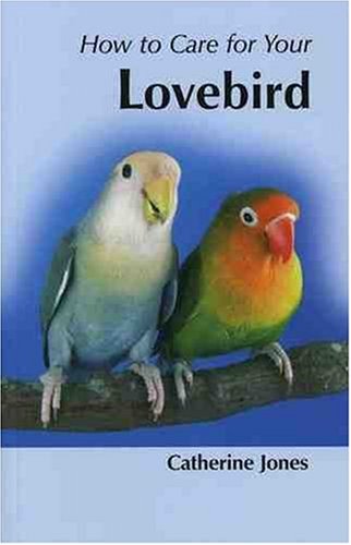 Imagen de archivo de How to Care for Your Lovebird (Your first.series) a la venta por AwesomeBooks