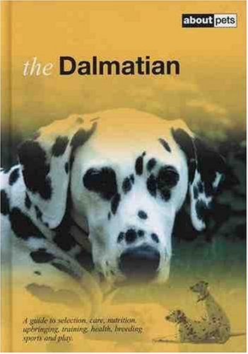 Beispielbild fr The Dalmatian: A Guide to Selection, Care, Nutrition, Upbringing, Training, Health, Breeding, Sports and Play zum Verkauf von WorldofBooks