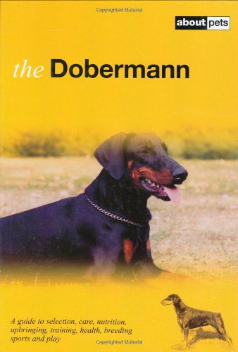 Imagen de archivo de The Dobermann: A Guide to Selection, Care, Nutrition, Upbringing, Training, Health, Breeding, Sports and Play a la venta por WorldofBooks