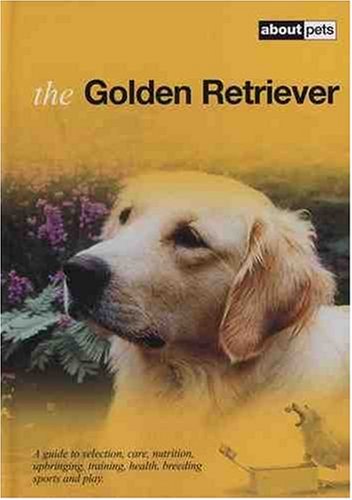 Stock image for The Golden Retriever: A Guide to Selection, Care, Nutrition, Upbringing, Training, Health, Breeding, Sports and Play (Over Dieren) for sale by WorldofBooks