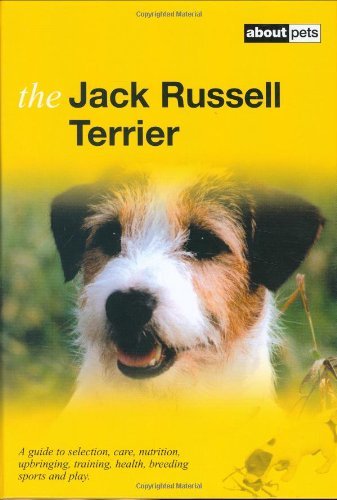 Imagen de archivo de The Jack Russell Terrier: A Guide to Selection, Care, Nutrition, Upbringing, Training, Health, Breeding, Sports and Play a la venta por AwesomeBooks