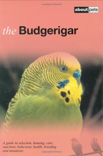 Beispielbild fr The Budgerigar: A Guide to Selection, Housing, Care, Nutrition, Behaviour, Health, Breeding and Mutations zum Verkauf von WorldofBooks