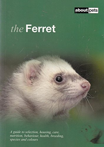 Beispielbild fr Ferret: Pet Guides: A Guide to Selection, Housing, Care, Nutrition, Behaviour, Health, Breeding, Species and Colours (About Pets) zum Verkauf von AwesomeBooks