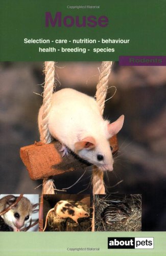 Beispielbild fr The Mouse: A Guide to Selection, Housing, Care, Nutrition, Behaviour, Health, Breeding, Species and Colours (About Pets) zum Verkauf von WorldofBooks