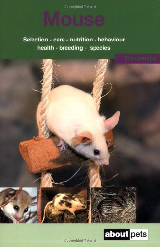 Stock image for The Mouse: A Guide to Selection, Housing, Care, Nutrition, Behaviour, Health, Breeding, Species and Colours (About Pets) for sale by WorldofBooks