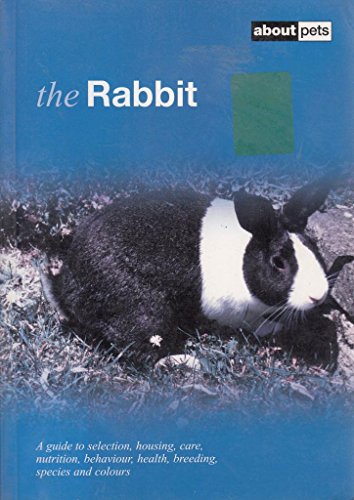 Beispielbild fr Rabbit: Pet Guides: A Guide to Selection, Housing, Care, Nutrition, Behaviour, Health, Breeding, Species and Colours zum Verkauf von WorldofBooks