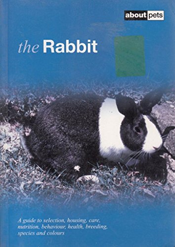 9781852792176: The Rabbit: A Guide to Selection, Housing, Care, Nutrition, Behaviour, Health, Breeding, Species and Colours
