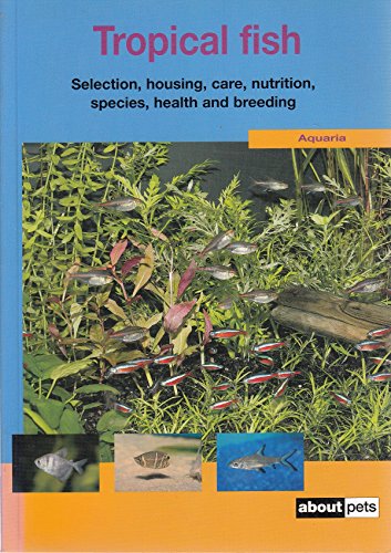 Imagen de archivo de Tropical Fish: Pet Guides: A Guide to Selection, Housing, Care, Nutrition, Health, Breeding, Species and Plants (About Pets) a la venta por Goldstone Books