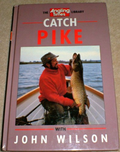 Catch Pike with John Wilson : The Angling Times Library [HARDCOVER first edition]