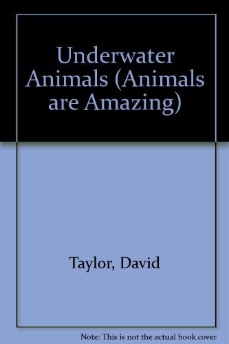 Underwater Animals (Animals Are Amazing!) (9781852833152) by Taylor, David