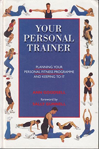 Your Personal Trainer: Planning Your Personal Fitness Programme and Keeping it Going
