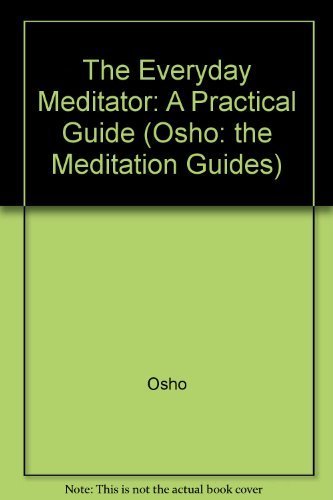Stock image for The Everyday Meditator: A Practical Guide (Osho: the meditation guides) for sale by WorldofBooks