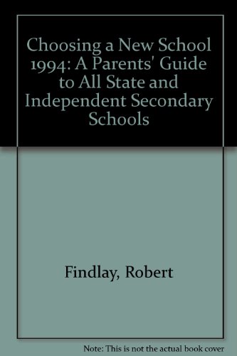 Choosing a New School: A Parents' Guide to All State and Independent Secondary Schools: 1994 (9781852835347) by Robert Findlay