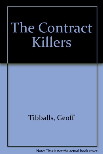 The Contract Killers: 15 Dramatic Accounts of Hits from Across the World (9781852835668) by Tibballs, Geoff