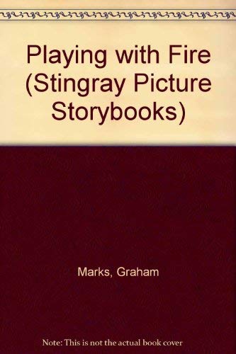 Playing with Fire (Stingray Picture Storybooks) (9781852838416) by Marks, Graham