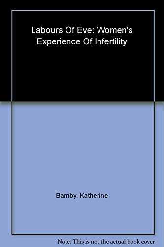 9781852839475: Labours of Eve Womens Experience of Infe