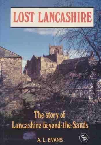 Beispielbild fr Lost Lancashire: The Story of Lancashire Beyond the Sands zum Verkauf von WorldofBooks